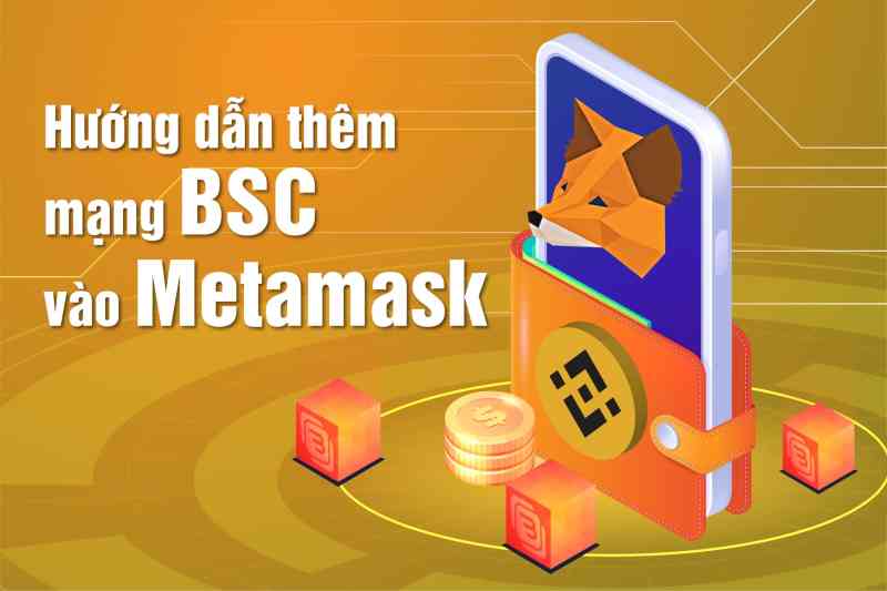 Cách thêm mạng BSC vào MetaMask