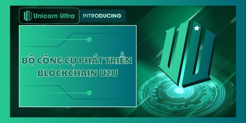 Bộ công cụ phát triển Blockchain U2U là gì?