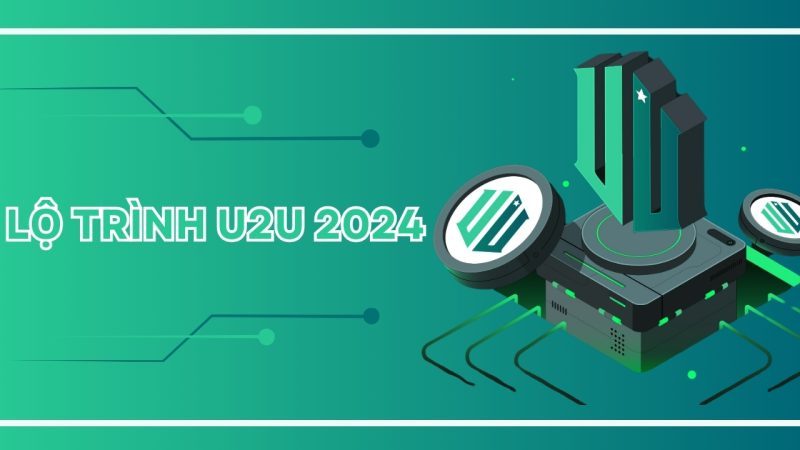 Lợi ích và tầm quan trọng của lộ trình U2U 2024