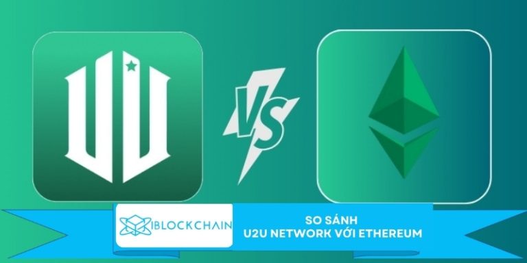 So sánh U2U Network với Ethereum