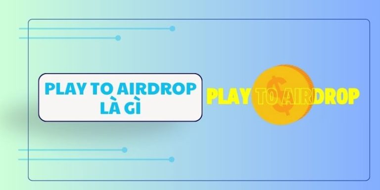 Play to Airdrop là gì?